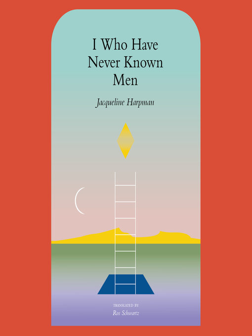 Title details for I Who Have Never Known Men by Jacqueline Harpman - Wait list